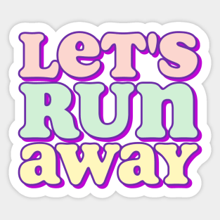 Let's Run Away Sticker